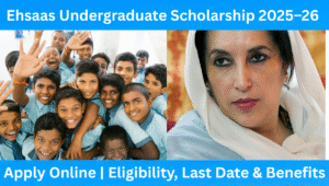 Read more about the article Ehsaas Undergraduate Scholarship 2025–26 – Apply Online | Eligibility, Last Date & Benefits