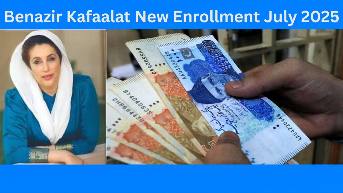 You are currently viewing Benazir Kafaalat New Enrollment July 2025 – Eligibility, Online Check & Payment Guide